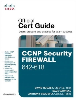 CCNP Security FIREWALL 642-618 Official Cert Guide - David Hucaby, Dave Garneau, Anthony J. Sequeira