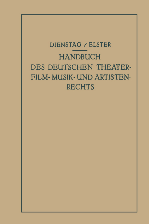 Handbuch des Deutschen Theater- Film- Musik- und Artistenrechts - Paul Dienstag, Alexander Elster