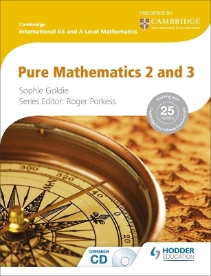 Cambridge International AS and A Level Mathematics Pure Mathematics 2 and 3 - Roger Porkess, Sophie Goldie