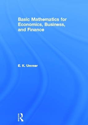 Basic Mathematics for Economics, Business and Finance - EK Ummer