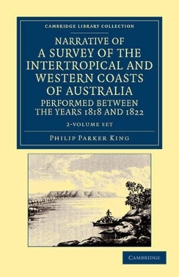 Narrative of a Survey of the Intertropical and Western Coasts of Australia, Performed between the Years 1818 and 1822 2 Volume Set - Phillip Parker King