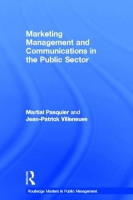 Marketing Management and Communications in the Public Sector - Martial Pasquier, Jean-Patrick Villeneuve