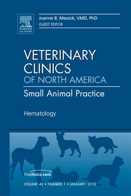 Hematology, An Issue of Veterinary Clinics: Small Animal Practice - Joanne B. Messick