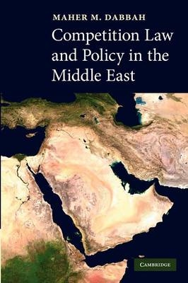 Competition Law and Policy in the Middle East - Maher M. Dabbah