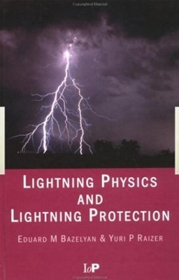 Lightning Physics and Lightning Protection - Eduard M. Bazelyan, Yuri P. Raizer