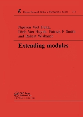 Extending Modules - Nguyen Viet Dung, Dinh Van Huynh, P F Smith, Robert Wisbauer