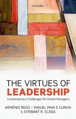 The Virtues of Leadership - Arménio Rego, Miguel Pina e Cunha, Stewart R. Clegg