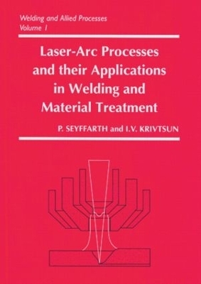 Laser-Arc Processes and Their Applications in Welding and Material Treatment - Peter Seyffarth, Igor Krivtsun