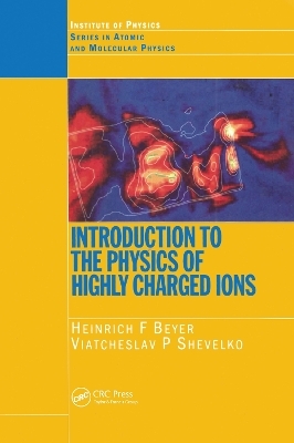 Introduction to the Physics of Highly Charged Ions - Heinrich F. Beyer, Viateheslav P. Shevelko