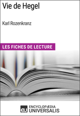 Vie de Hegel de Karl Rozenkranz -  Encyclopaedia Universalis