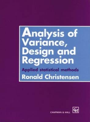 Analysis of Variance, Design, and Regression - Ronald Christensen