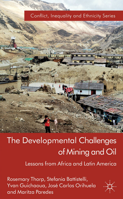 The Developmental Challenges of Mining and Oil - Rosemary Thorp, S. Battistelli, Y. Guichaoua, J. Orihuela, M. Paredes