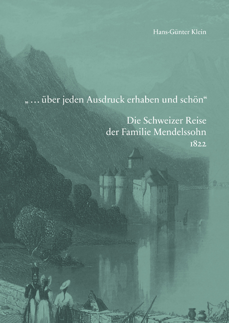 »... über jeden Ausdruck erhaben und schön«. Die Schweizer Reise der Familie Mendelssohn 1822 - 