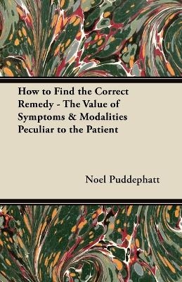 How to Find the Correct Remedy - The Value of Symptoms & Modalities Peculiar to the Patient - Noel Puddephatt