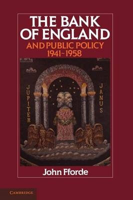 The Bank of England and Public Policy, 1941–1958 - John Fforde