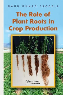 The Role of Plant Roots in Crop Production - Nand Kumar Fageria