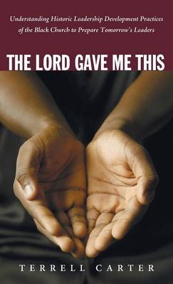 The Lord Gave Me This - Terrell Carter