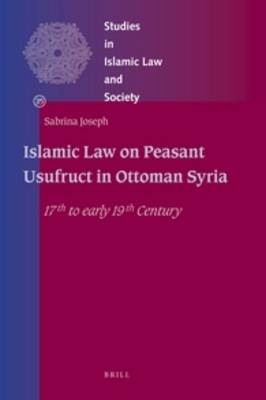 Islamic Law on Peasant Usufruct in Ottoman Syria - Sabrina Joseph