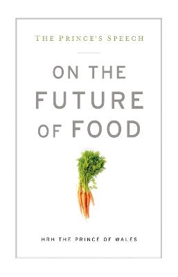 The Prince's Speech: On the Future of Food -  HRH The Prince of Wales