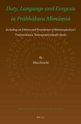 Duty, Language and Exegesis in Prābhākara Mīmāṃsā - Elisa Freschi