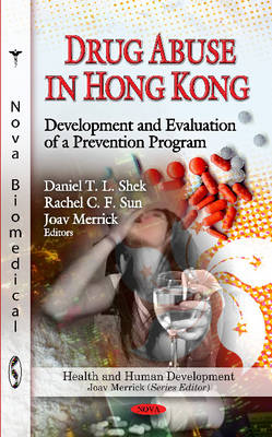 Drug Abuse in Hong Kong - Daniel T L Shek, Rachel C F Sun, Joav Merrick