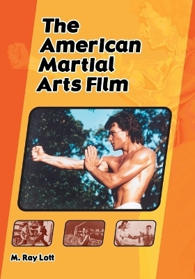 The American Martial Arts Film - M. Ray Lott