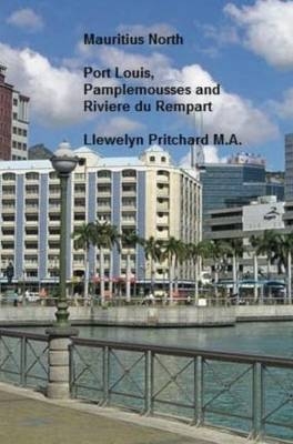 Mauritius: North; Port Louis, Pamplemousses and Riviere Du Rempart - Llewelyn Pritchard M.A.