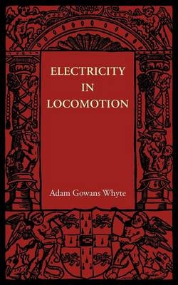 Electricity in Locomotion - Adam Gowans Whyte