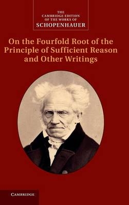 Schopenhauer: On the Fourfold Root of the Principle of Sufficient Reason and Other Writings - Arthur Schopenhauer