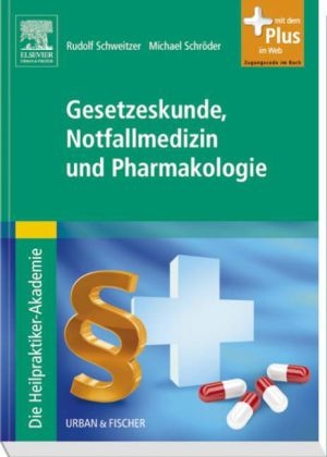 Die Heilpraktiker-Akademie. Gesetzeskunde, Notfallmedizin und Pharmakologie - Rudolf Schweitzer