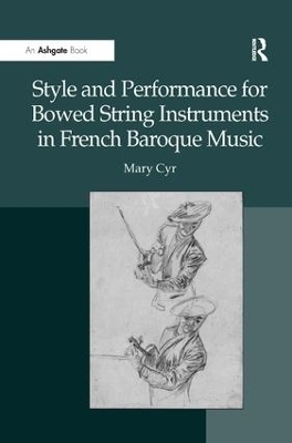 Style and Performance for Bowed String Instruments in French Baroque Music - Mary Cyr