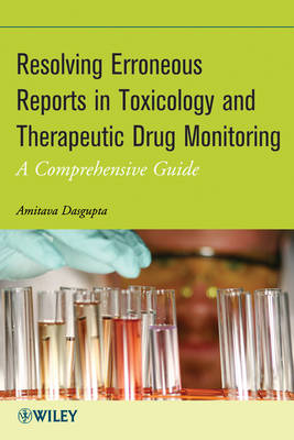 Resolving Erroneous Reports in Toxicology and Therapeutic Drug Monitoring – A Comprehensive Guide - Amitava DasGupta