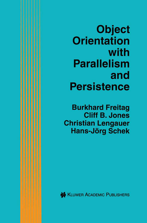 Object Orientation with Parallelism and Persistence - Burkhard Freitag, Cliff B. Jones, Christian Lengauer, Hans-Jörg Schek