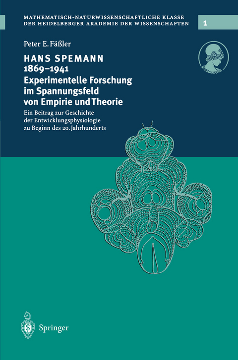 Hans Spemann 1869–1941 Experimentelle Forschung im Spannungsfeld von Empirie und Theorie - Peter E. Fäßler