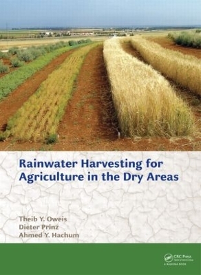 Rainwater Harvesting for Agriculture in the Dry Areas - Theib Y. Oweis, Dieter Prinz, Ahmed Y. Hachum