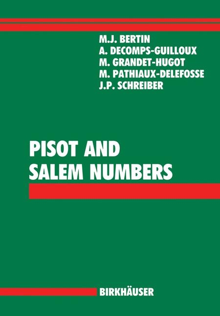 Pisot and Salem Numbers - Marie J Bertin, Annette Decomps-Guilloux, Marthe Grandet-Hugot, Martine Pathiaux-Delefosse, Jean P Schreiber