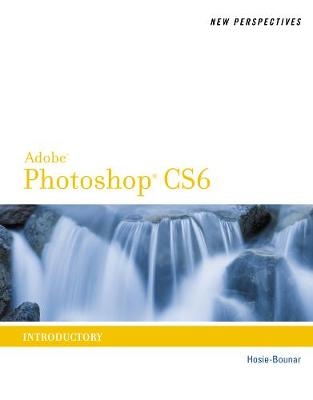 New Perspectives on Adobe® Photoshop® CS6 - Jane Hosie-Bounar