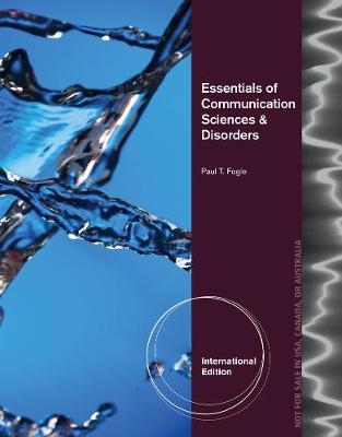 Essentials of Communication Sciences and Disorders, International Edition - Paul Fogle