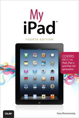 My iPad (covers iOS 5.1 on iPad, iPad 2, and iPad 3rd gen) - Gary Rosenzweig