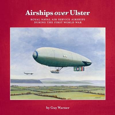 Airships Over Ulster - Guy Warner