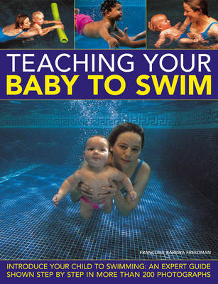 Teaching Your Baby to Swim - Francoise Barbira Freedman