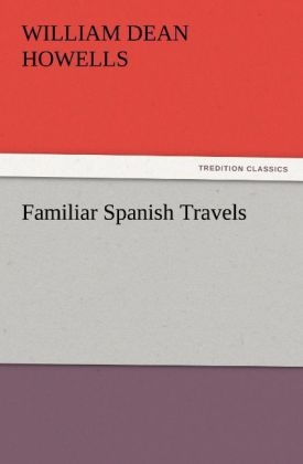 Familiar Spanish Travels - William Dean Howells