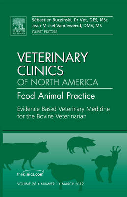 Evidence Based Veterinary Medicine for the Bovine Veterinarian, An Issue of Veterinary Clinics: Food Animal Practice - Sebastien Buczinski, Jean-Michel Vandeweerd