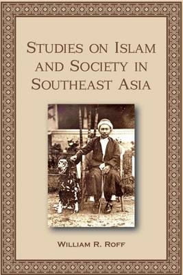 Studies on Islam and Society in Southeast Asia - William R. Roff