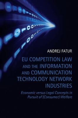 EU Competition Law and the Information and Communication Technology Network Industries - Andrej Fatur