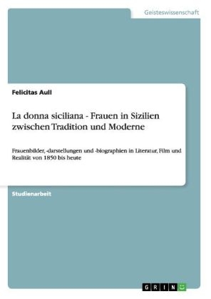 La donna siciliana - Frauen in Sizilien zwischen Tradition und Moderne - Felicitas Aull