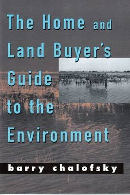 Home and Land Buyer's Guide to the Environment - Barry Chalofsky