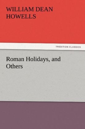 Roman Holidays, and Others - William Dean Howells