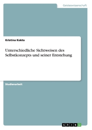 Unterschiedliche Sichtweisen des Selbstkonzepts und seiner Entstehung - Kristina Kokta