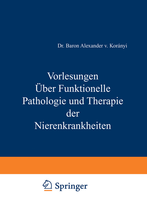 Vorlesungen Über Funktionelle Pathologie und Therapie der Nierenkrankheiten - Alexander v. Koraanyi